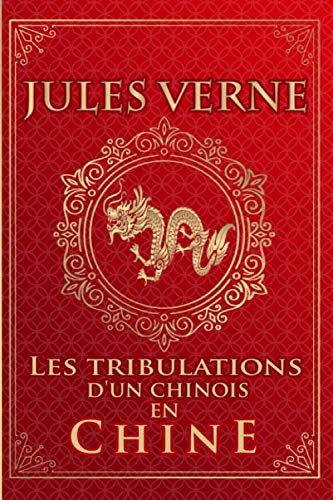 Les tribulations d'un chinois en chine - Jules Verne: Édition illustrée | Collection Luxe | 177 pages Format 15,24 cm x 22,86 cm von Independently published
